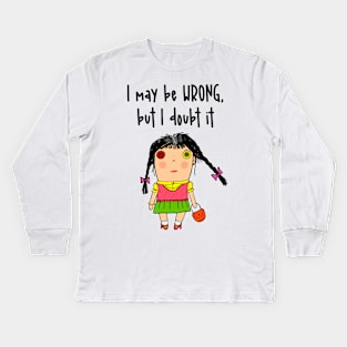 I may be wrong, but I doubt it Kids Long Sleeve T-Shirt